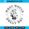 What Would Dolly Do SVG PNG Digital Download | Country Western Cricut Design 2 What Would Dolly Do SVG PNG