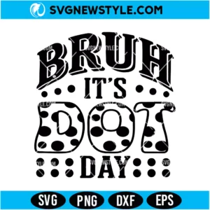 Bruh It's Dot Day SVG