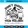 Don't Ghost Your Feelings SVG Digital Download | Halloween Cut File 2 Don't Ghost Your Feelings SVG