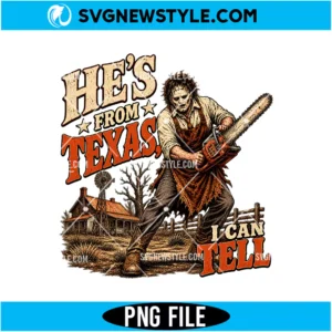 He's From Texas Can Tell PNG Digital Download | Texas Horror PNG Clipart