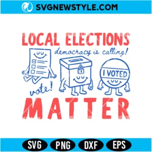 Local Elections Matter Svg Digital Download | Civic Duty Cut File