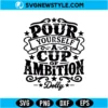 Pour Yourself A Cup Of Ambition SVG | Dolly Parton Quote Cut File, Digital Download 2 Pour Yourself A Cup Of Ambition SVG