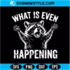 What Is Even Happening SVG PNG Digital Download | Sarcastic Quote Cut File 2 What Is Even Happening SVG PNG