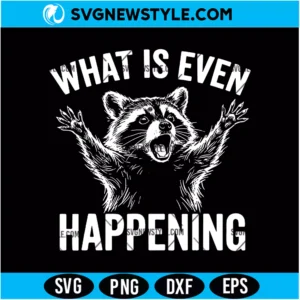 What Is Even Happening SVG PNG Digital Download | Sarcastic Quote Cut File