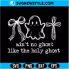 Ain't No Ghost Like the Holy Ghost Svg Digital Download | Inspirational Faith Quote Cut File 3 Ain't No Ghost Like the Holy Ghost Svg