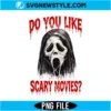 Ghostface Do You Like Scary Movies PNG Sublimation Design Digital Download 2 Ghostface Do You Like Scary Movies PNG