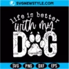 Life Is Better With My Dog Svg Digital Download | Dog Mom Dad Cut File 2 Life Is Better With My Dog Svg