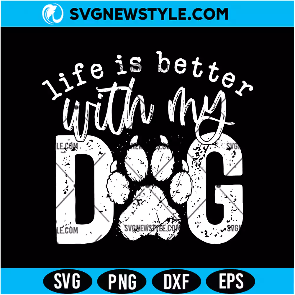 Life Is Better With My Dog Svg Digital Download | Dog Mom Dad Cut File 1 Life Is Better With My Dog Svg