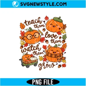 Teach Love Watch Them Grow PNG